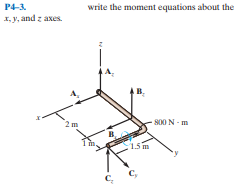 P4-3.
write the moment equations about the
1, y, and z axes.
S00 N - m
1.5m
C,
