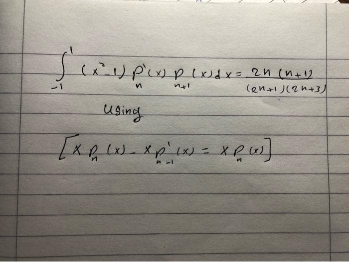 Su
21
(x²-1) P² (x) p (x) dx = 2n (n+1)
n
n+1
(2n+1)(2+3)
using
[xpw.xp wx = xpw]
(x)
n
и -