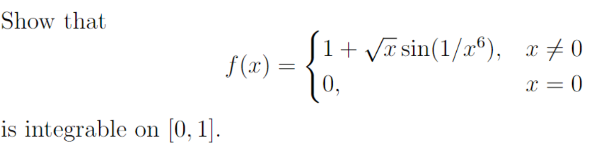 Show that
is integrable on [0, 1].
f(x) =
{1.
0,
+√√xsin(1/x6), x‡0
X
0