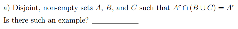 a) Disjoint, non-empty sets A, B, and C such that Aºn (BUC) = A°
Is there such an example?
