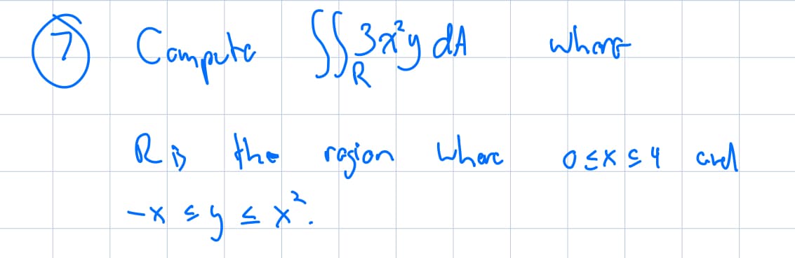 Compute SS 3xy da
Ris the region where
-x ≤ y ≤ x²
where
0≤x 54 Gre