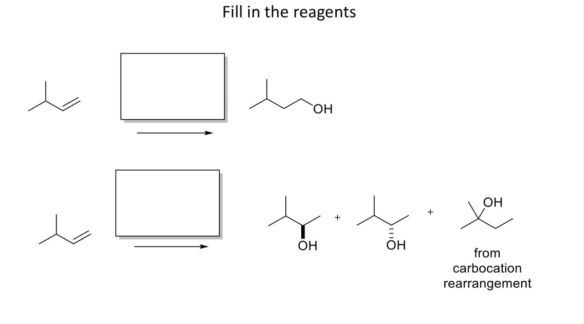 Fill in the reagents
HO,
ОН
+
to
+
ОН
ОН
from
carbocation
rearrangement
