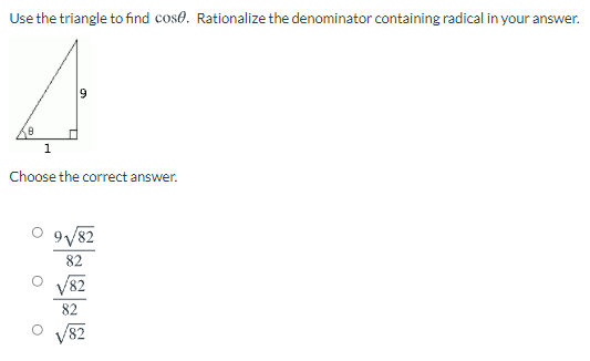 Use the triangle to find cose. Rationalize the denominator containing radical in your answer.
1
Choose the correct answer.
9V82
82
V82
82
'82
