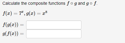 Calculate the composite functions fog and go f.
f(x) = 7², g(x) = x²
f(g(x)) =
g(f(x)) =