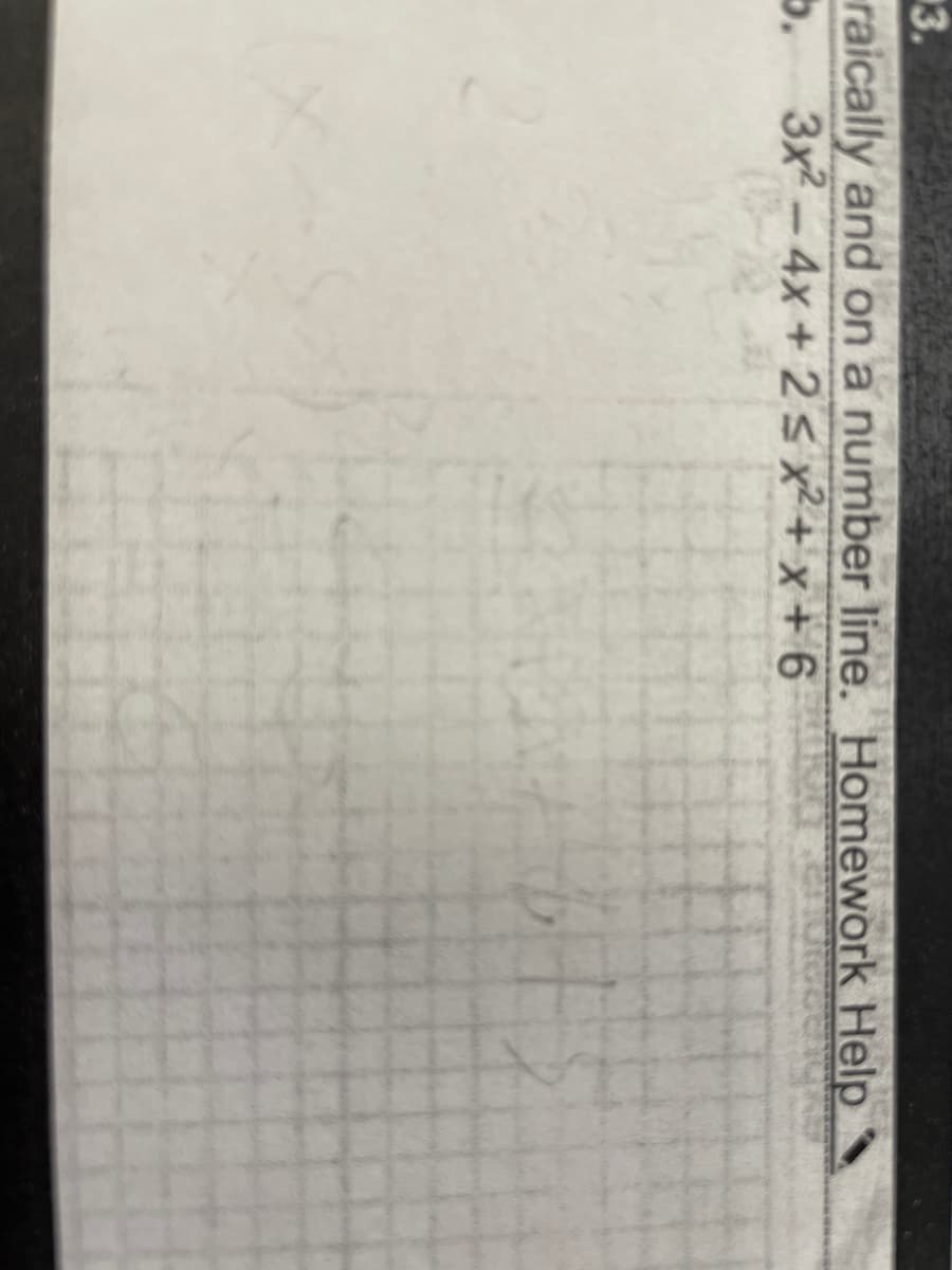 3.
raically and on a number line. Homework Help
"C
3x - 4x + 2 s x²+ x + 6
