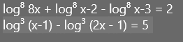 log° 8x + log® x-2 - log® x-3 = 2
log (x-1) - log (2x - 1) = 5
