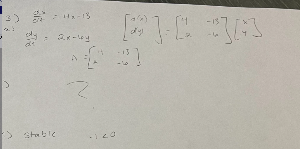 dx
3) de
a)
a
1>
dy
dt
= 4x-13
F) stable
2x-6y
A = [
2
2
4
-120
d (x)
-13
[2²] [23] [4]
2]
ما