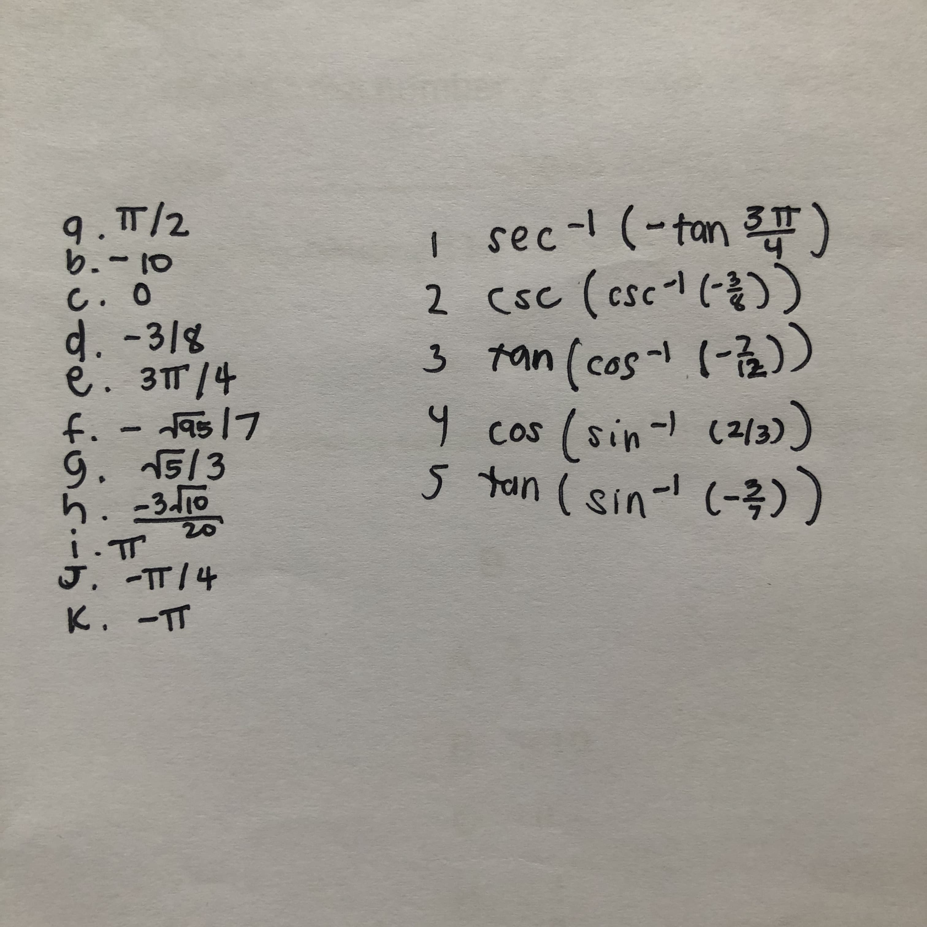 9.T/2
(盛 uo4 -)1-as 1
(()-250) つ
10
つ
d.-31g
e. 3T/4
2 CSC ( csc
9 cas (sin- cz2/3))
5 tan ( sin-l (-号))
9. 15/3
L1 - ナ
2ん
-TT/4
山ー
