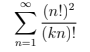 n=1
(n!)²
(kn)!