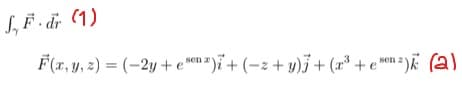 S, F. dr (1)
F(x, y, z) = (-2y + e senz)i + (−2+ y)j + (x³ + e senz) (a)