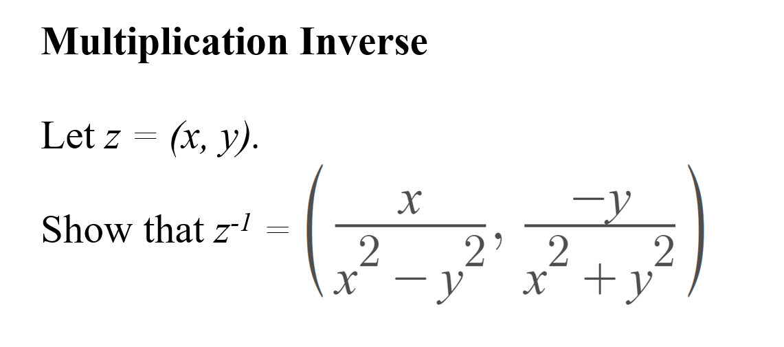 Multiplication Inverse
Let z = (x, y).
Show that z-1
2' 2
2
x - y
x +y
X
