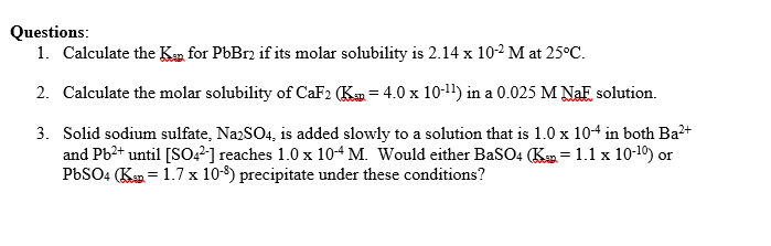 Calculate the K for PbBr2 if its molar solubility is 2.14 x 10-2 M at 25°C.
