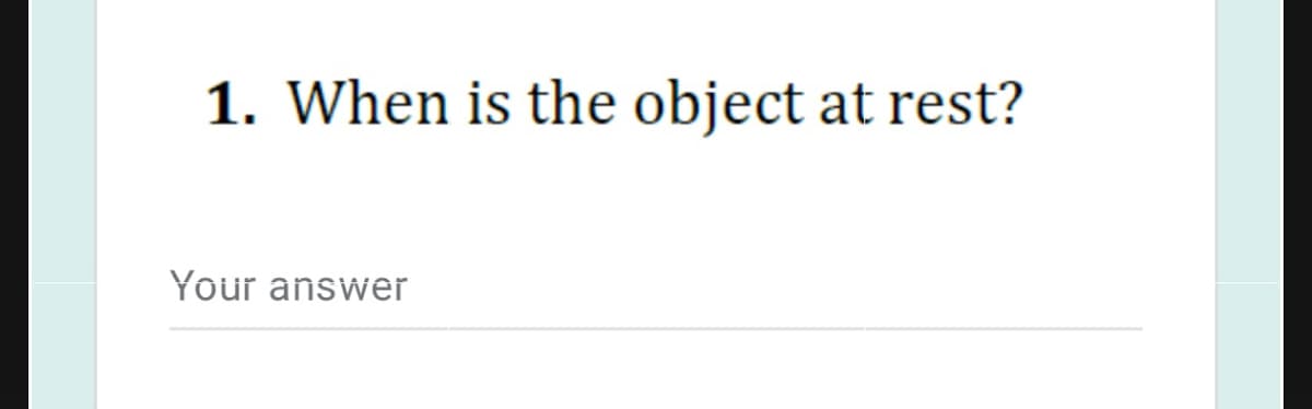 1. When is the object at rest?
Your answer
