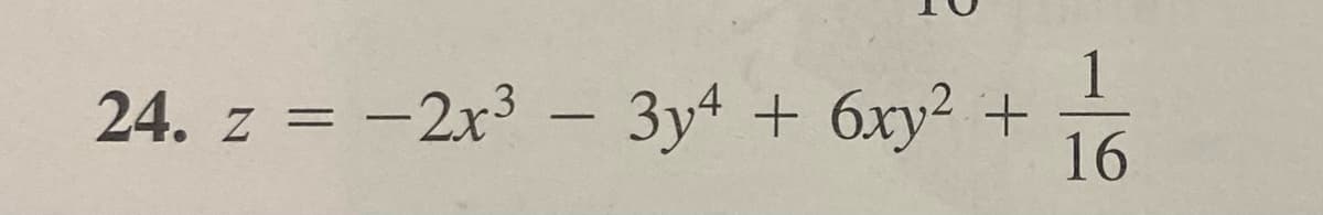 1
24. z = -2x³ − 3y4 + 6xy² +
16