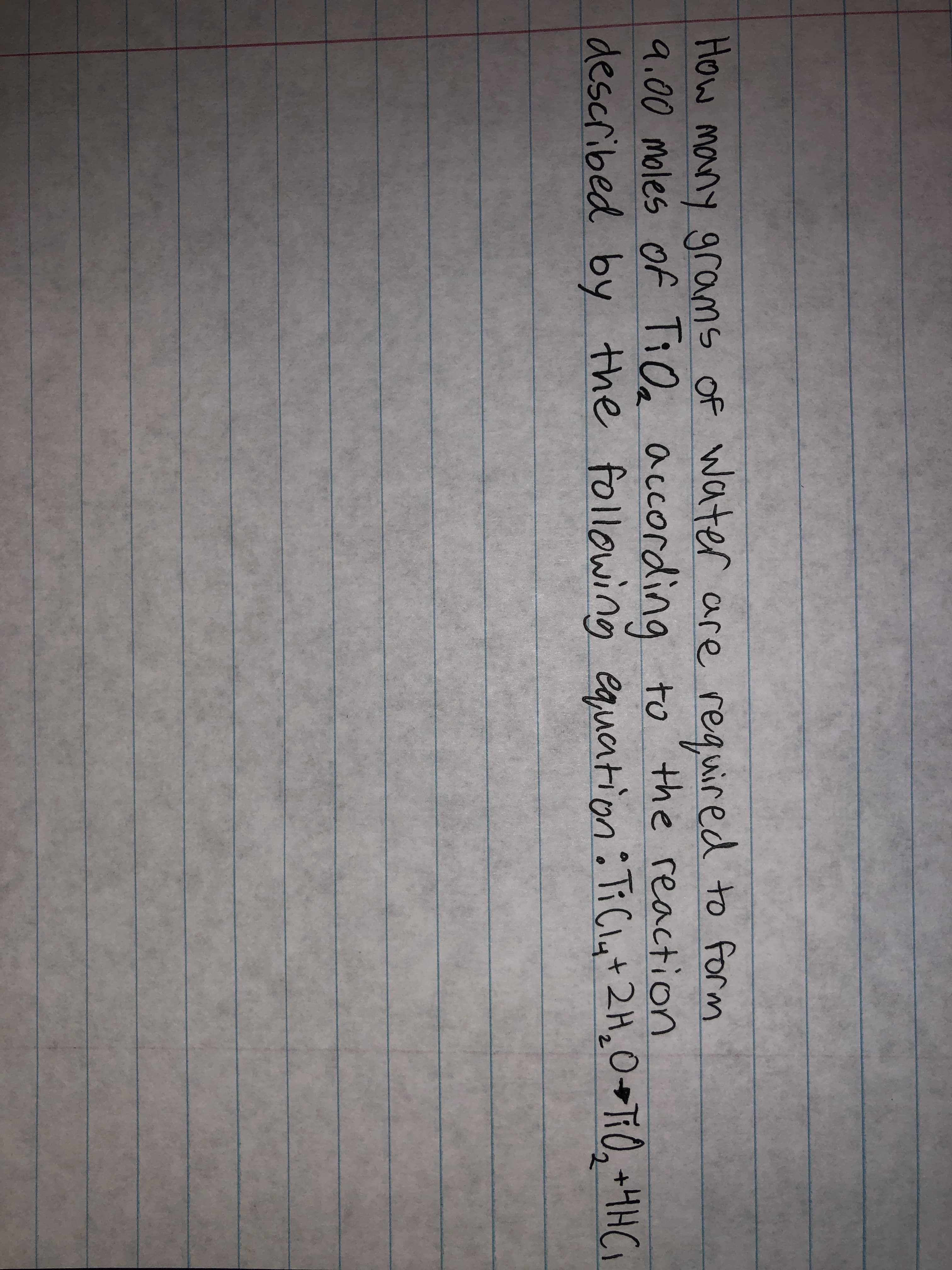 How many grams Of water are required to form
9.00 moles of TiOa according to the reaction
described by the following equation: TiClyt 2H,0+Ti0, +4HC1
