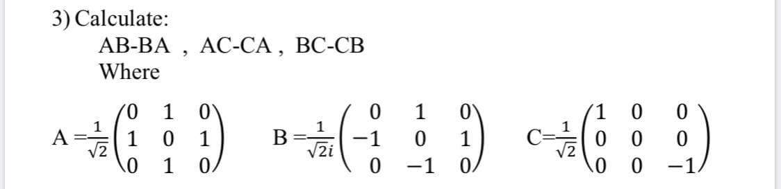 3) Calculate:
АВ-ВА , АС-СА , ВС-СВ
Where
1
1
1 0
1
1
A
1
1 0
1
В
-1
0 0
Vzi
1
-1
-1
