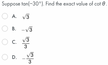 Suppose tan(-30°). Find the exact value of cot 0.
O A. V3
O B.
-V3
O c.
V3
3
V3
O D.
3
