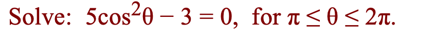 Solve: 5cos20 – 3 = 0, for t <0< 2n.
