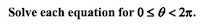 Solve each equation for 0s 0< 2r.
