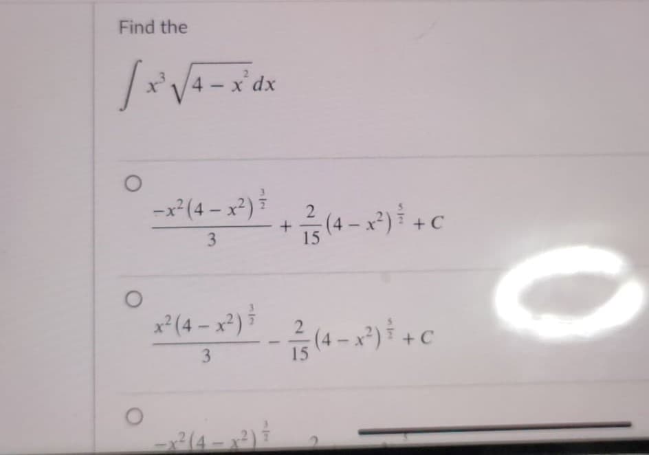 Find the
-x²(4 – x²) i
2
+ C
15
x²(4 – x²)
2
5 (4 - x*) + C
3.
15
3.
