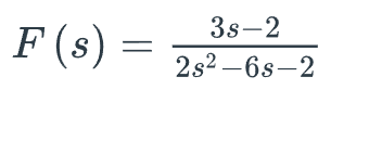 3s-2
F (s) =
2s2 –6s–2
