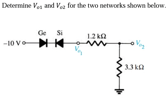 Determine Vo₁ and Vo2 for the two networks shown below.
-10 Vo
Ge
Si
K
1.2 ΚΩ
- Vo₂
3.3 ΚΩ