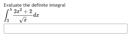 Evaluate the definite integral
2x2 + 2
.5
