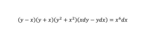 (y – x)(y + x)(y² + x²)(xdy – ydx) = x°dx
%3D
