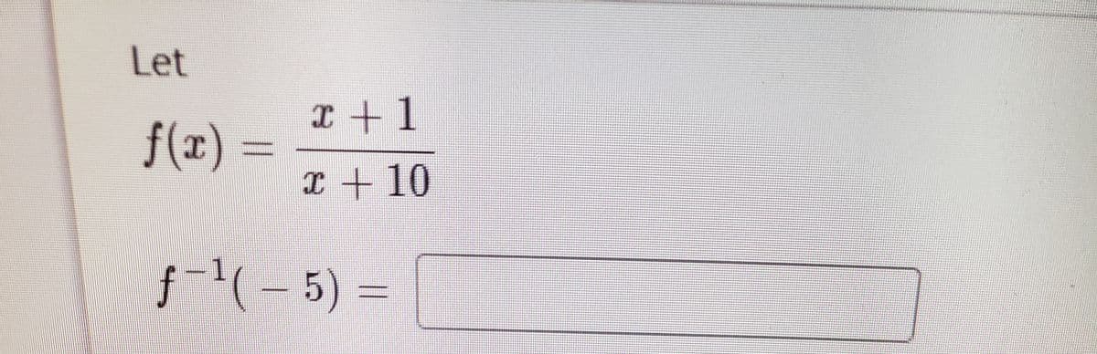 Let
I +1
f(1) =
I + 10
f'(- 5) =
