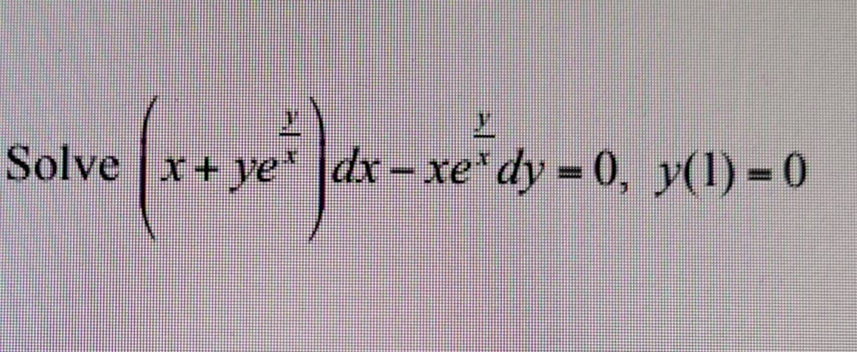 **Problem Statement:**

Solve the differential equation:

\[ \left(x + y e^{\frac{y}{x}}\right)dx - x e^{\frac{y}{x}} dy = 0 \]

with the initial condition:

\[ y(1) = 0 \]