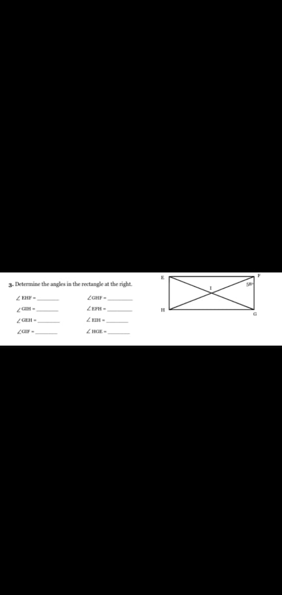 3. Determine the angles in the rectangle at the right.
Z EHF -
ZGHF-
ZGIH =
ZEFH =
Z GEH -
Z EIH-
ZGIF -
Z HGE -
