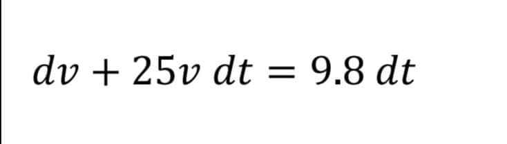 dv + 25v dt = 9.8 dt
