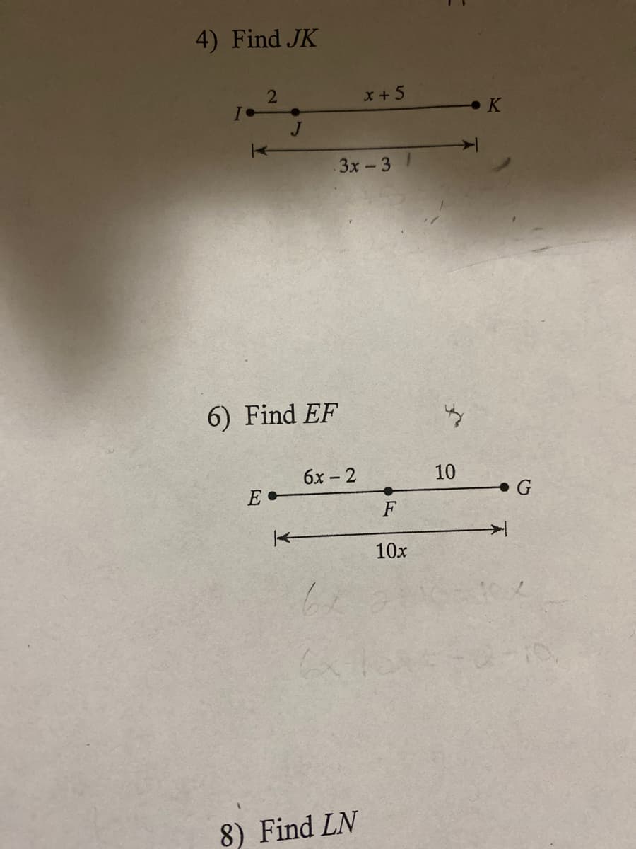 4) Find JK
x+5
3x-3
6) Find EF
6x – 2
10
E •
F
10x
8) Find LN
