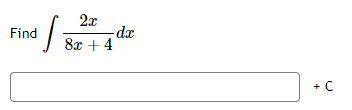 Find
S
2x
- dx
8x + 4
+ C