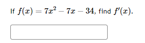 If f(x) = 7x² - 7x – 34, find f'(x).