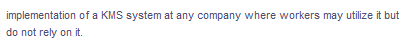 implementation of a KMS system at any company where workers may utilize it but
do not rely on it.
