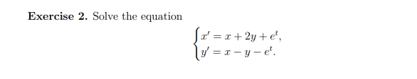 Exercise 2. Solve the equation
B
x = x + 2y + e¹,
y=x-y-e¹.