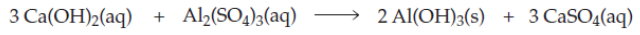 3 Ca(OH)2(aq) + Al>(SO4)3(aq)
2 Al(OH)3(s) + 3 CASO4(aq)
