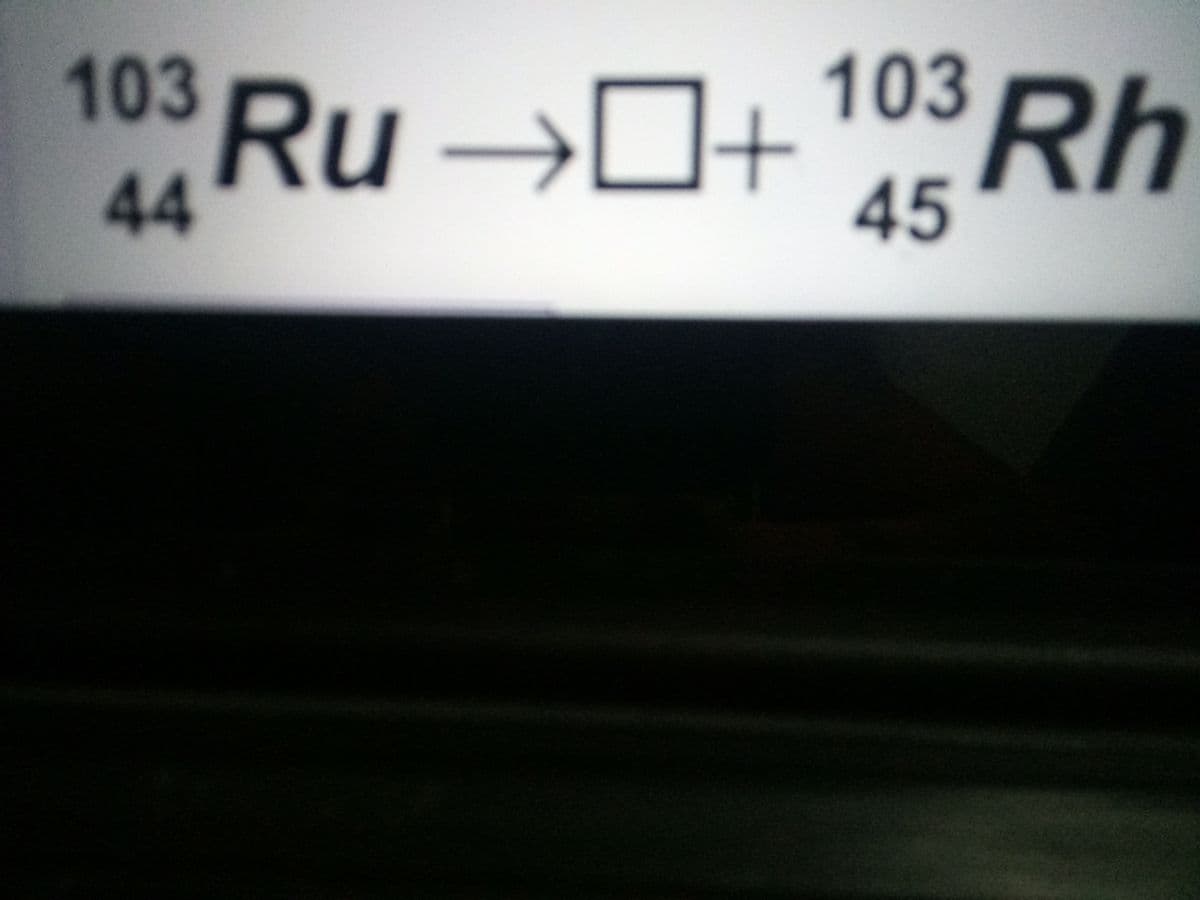 103
103 Ru →O+ 10° Rh
44
45
