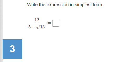 Write the expression in simplest form.
12
5 - V13
3
||
