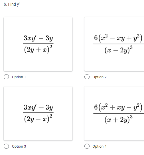 b. Find y"
3xy - 3y
(2y + x)²
Option 1
3xy + 3y
(2y - x)²
O Option 3
6(x² - xy + y²)
(x - 2y)³
Option 2
6(x² + xy - y²)
(x + 2y)³
Option 4