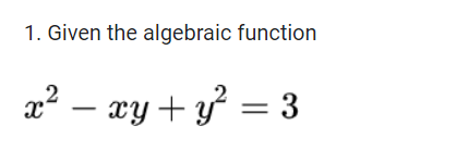 1. Given the algebraic function
− xy + y² = 3
x²
262