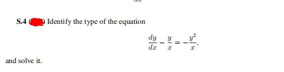 S.4
Identify the type of the equation
dy
= -
dr
and solve it.
