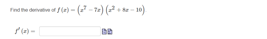 Find the derivative of ƒ (x) = (x7 – 7x) (x².
ƒ'(x) =
r - 10).
+ 8x