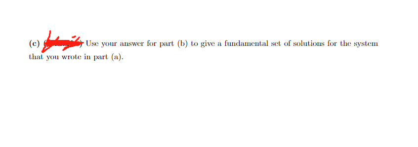 (c)
Jayden
Use your answer for part (b) to give a fundamental set of solutions for the system
that you wrote in part (a).