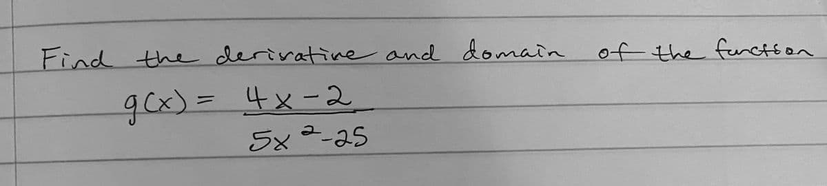 Find the derivative and domain of the function
g(x) = 4x-2
5x225