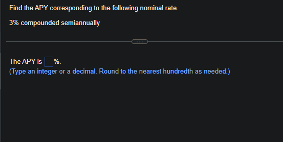 Find the APY corresponding to the following nominal rate.
3% compounded semiannually
The APY is %.
(Type an integer or a decimal. Round to the nearest hundredth as needed.)