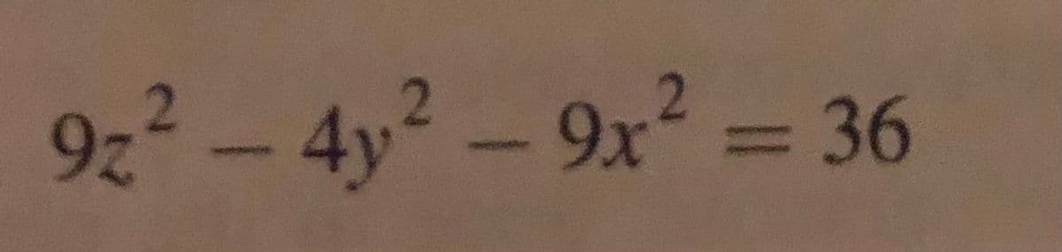 9z2 - 4y2 -9x2 = 36
