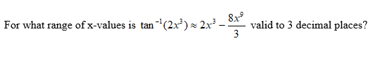 For what range of x-values is tan (2x)x 2x -
valid to 3 decimal places?
3
