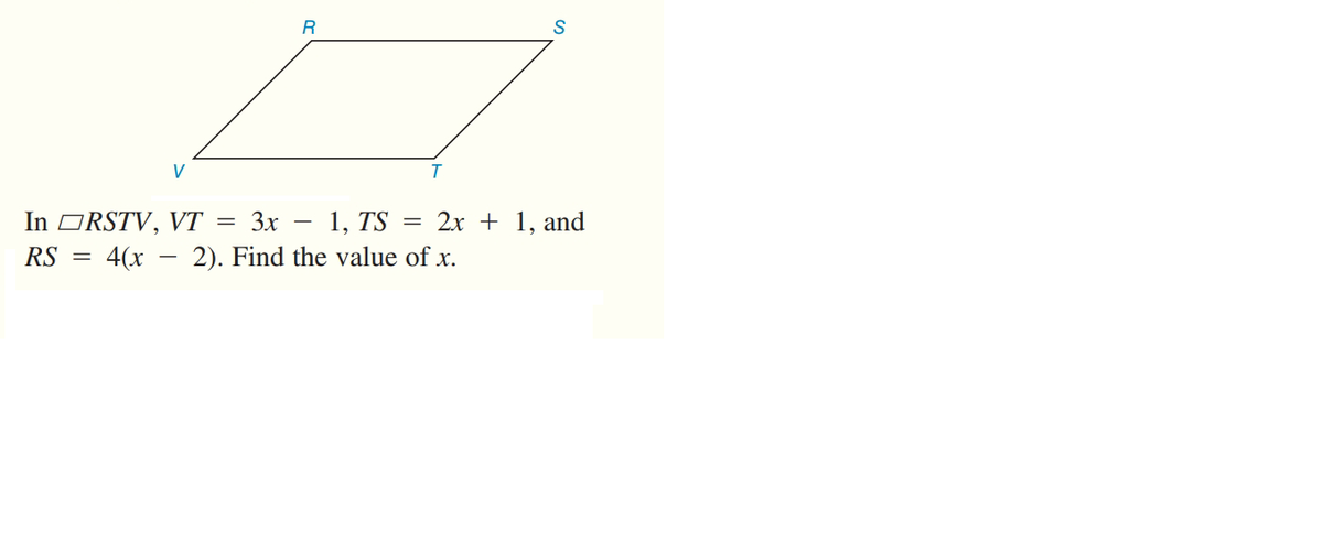 R
V
In ORSTV, VT
RS = 4(x
3x
1, TS
2х + 1, and
%3D
2). Find the value of x.
